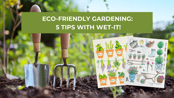Eco-Friendly Gardening: 5 Tips with Wet-it!